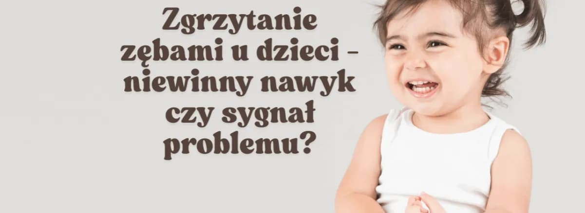 Zgrzytanie zębami u dzieci przez sen - przyczyny i leczenie